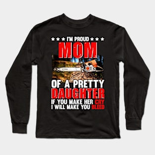 I'M PROUD MOM OF A PRETTY DAUGHTER CHAINSAW Long Sleeve T-Shirt